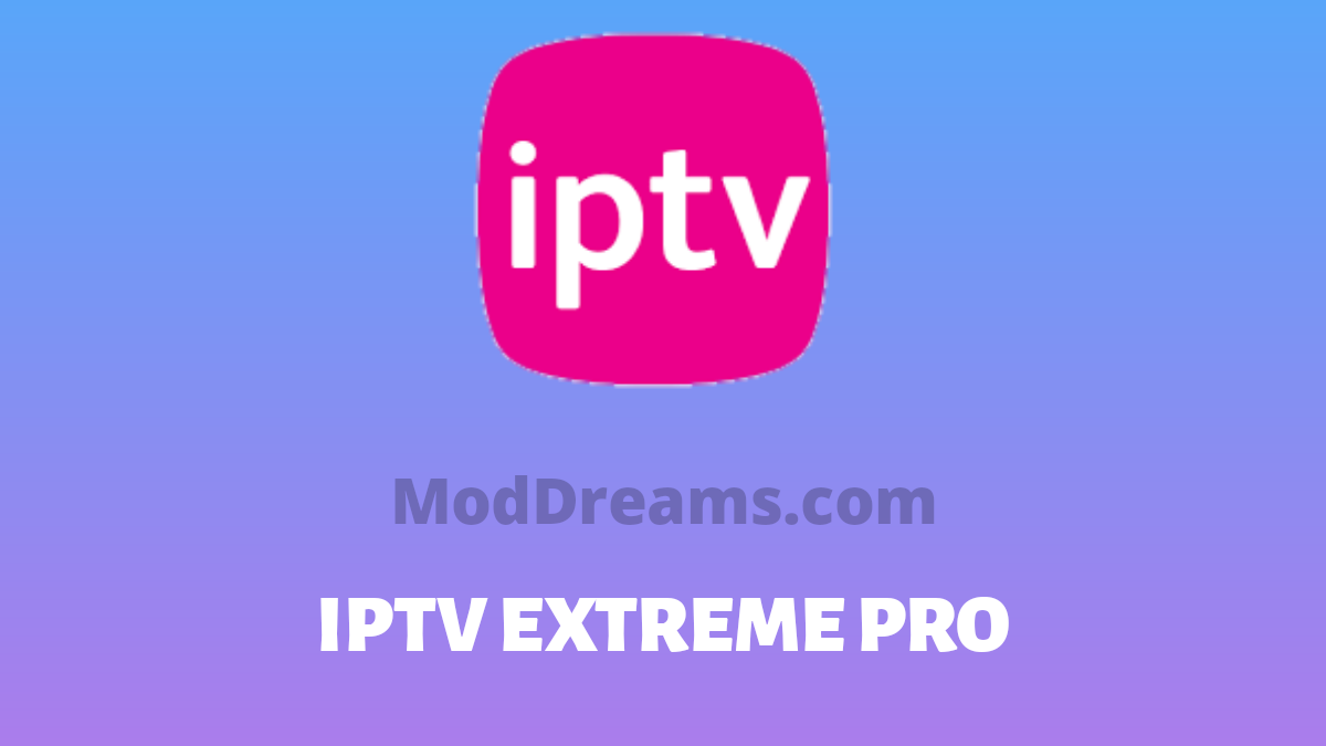 (Updated) IPTV Extreme Pro Apk v92.0 [Fully Paid + Patched + Latest]